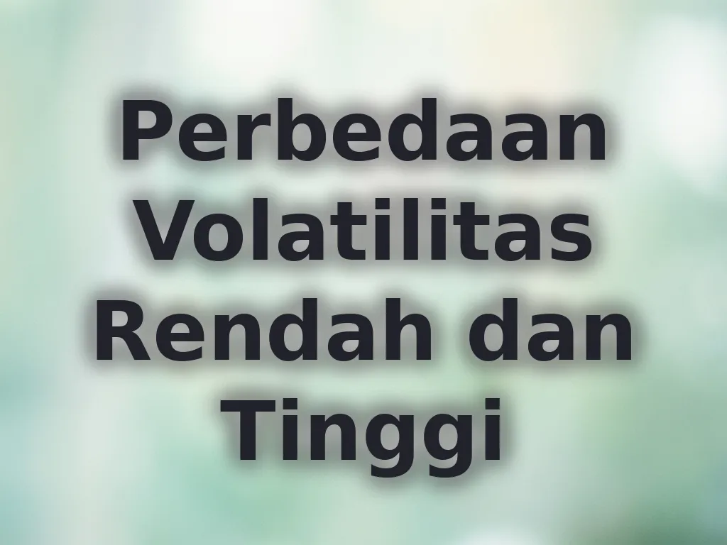 Perbedaan Volatilitas Rendah dan Tinggi