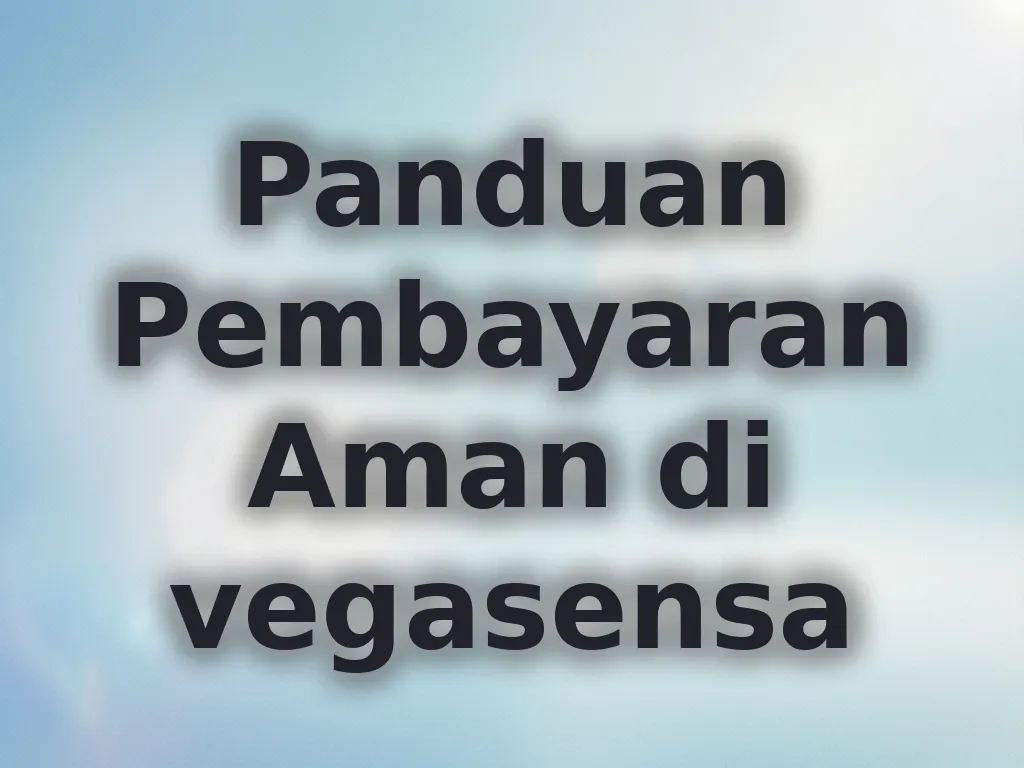 Panduan Pembayaran Aman di vegasensa